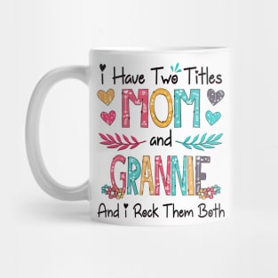 I Have Two Titles Mom And Grannie And I Rock Them Both Wildflower Happy Mother's Day Mug